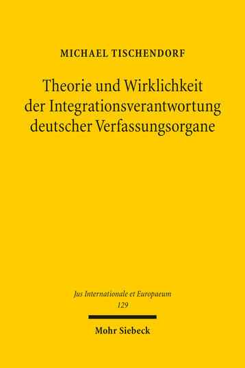 Theorie und Wirklichkeit der Integrationsverantwortung deutscher Verfassungsorgane