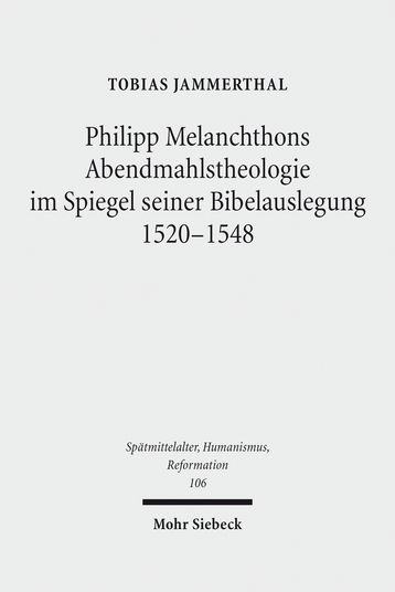 Philipp Melanchthons Abendmahlstheologie im Spiegel seiner Bibelauslegung 1520–1548