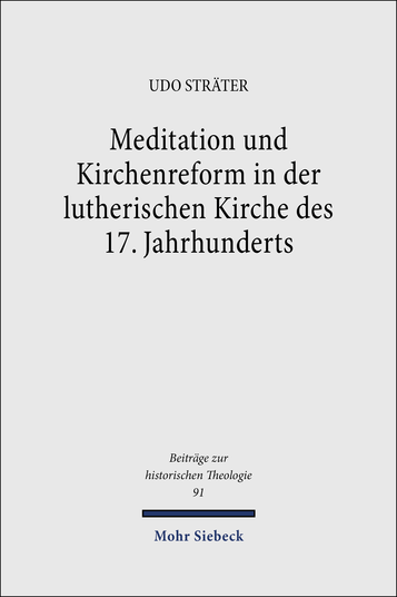 Meditation und Kirchenreform in der lutherischen Kirche des 17. Jahrhunderts