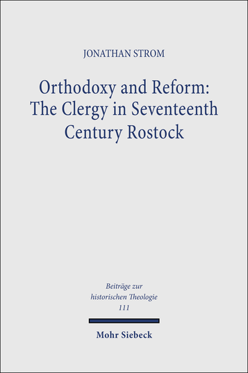Orthodoxy and Reform: The Clergy in Seventeenth Century Rostock