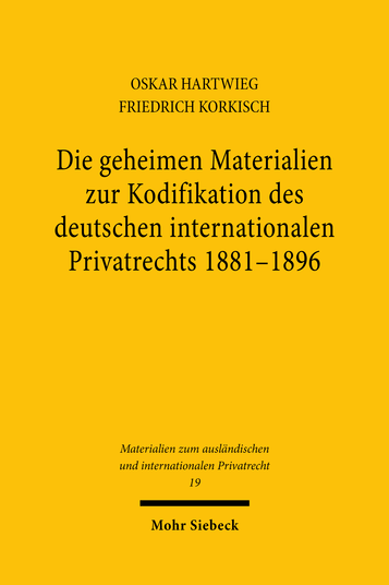 Die geheimen Materialien zur Kodifikation des deutschen internationalen Privatrechts 1881 – 1896