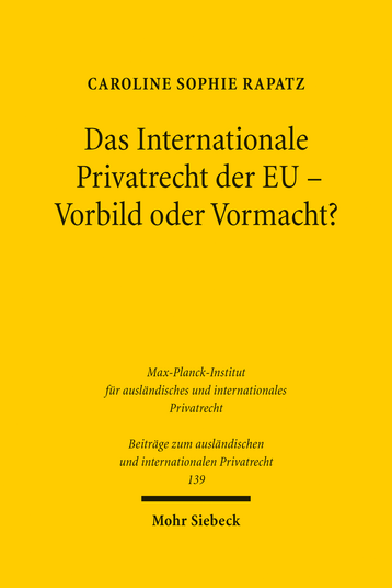 Das Internationale Privatrecht der EU – Vorbild oder Vormacht?