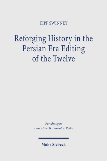 Reforging History in the Persian Era Editing of the Twelve
