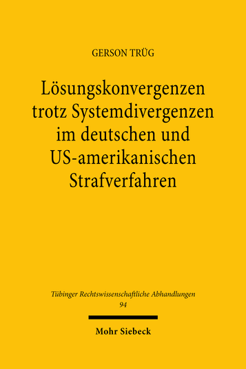 Lösungskonvergenzen trotz Systemdivergenzen im deutschen und US-amerikanischen Strafverfahren
