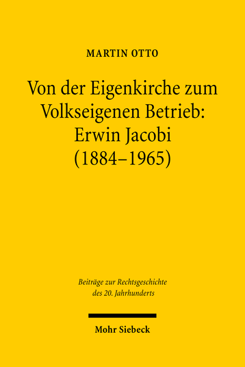 Von der Eigenkirche zum Volkseigenen Betrieb: Erwin Jacobi (1884–1965)