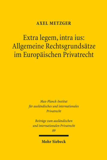 Extra legem, intra ius: Allgemeine Rechtsgrundsätze im Europäischen Privatrecht