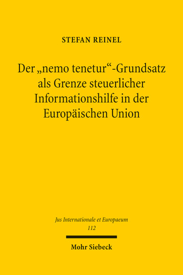 Der »nemo tenetur«-Grundsatz als Grenze steuerlicher Informationshilfe in der Europäischen Union