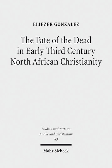 The Fate of the Dead in Early Third Century North African Christianity
