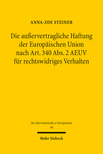 Die außervertragliche Haftung der Europäischen Union nach Art. 340 Abs. 2 AEUV für rechtswidriges Verhalten