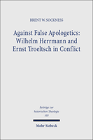 Against False Apologetics: Wilhelm Herrmann and Ernst Troeltsch in Conflict