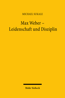 Max Weber – Leidenschaft und Disziplin