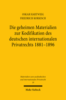 Die geheimen Materialien zur Kodifikation des deutschen internationalen Privatrechts 1881 – 1896