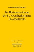 Die Horizontalwirkung der EU-Grundrechtecharta im Arbeitsrecht