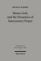 Moses, God, and the Dynamics of Intercessory Prayer