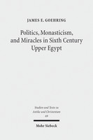 Politics, Monasticism, and Miracles in Sixth Century Upper Egypt