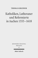 Katholiken, Lutheraner und Reformierte in Aachen 1555–1618